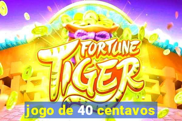 jogo de 40 centavos